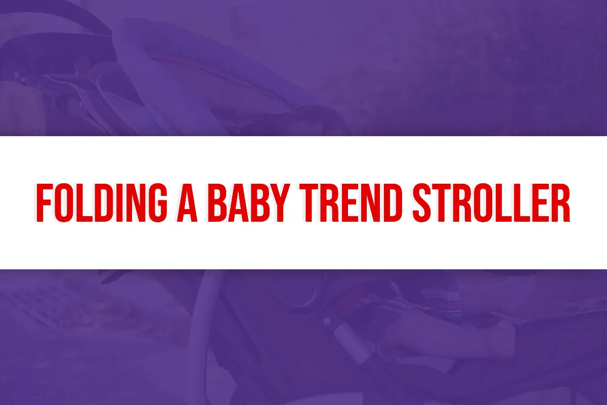 Folding a Baby Trend strollers