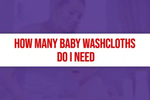 How Many Baby Washcloths Do I Need