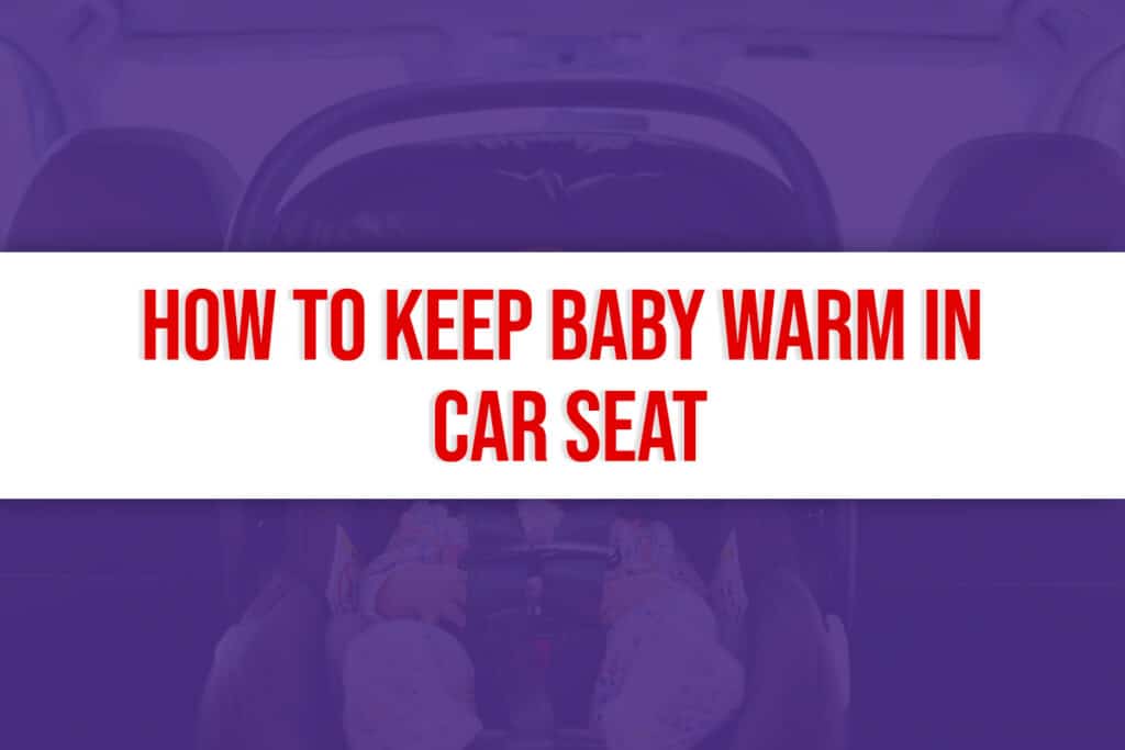 How To Keep Baby Warm In Car Seat: Essential Winter Tips