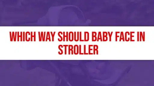 Which Way Should Baby Face In Strollers