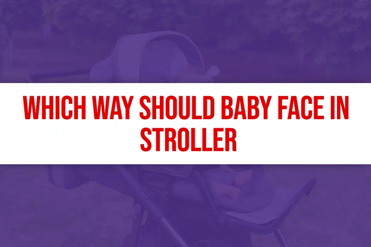 Which Way Should Baby Face In Strollers