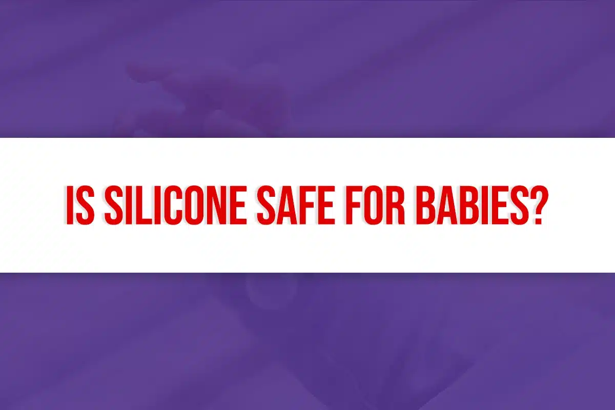 Is Silicone Safe For Babies