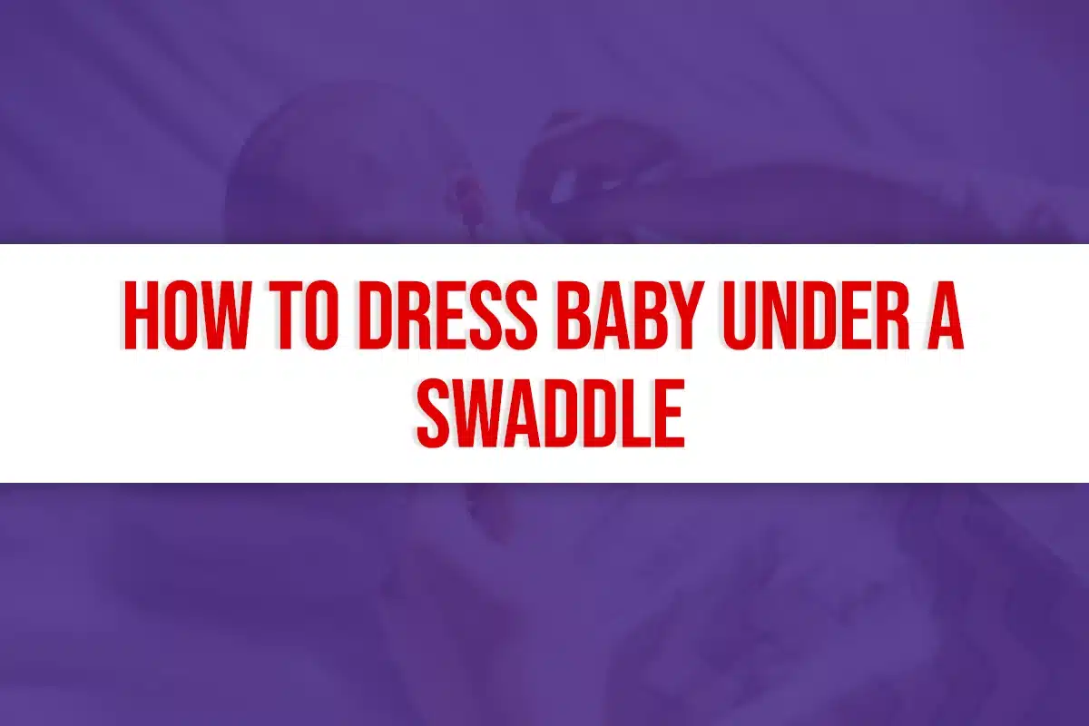 How to Dress Baby Under a Swaddle