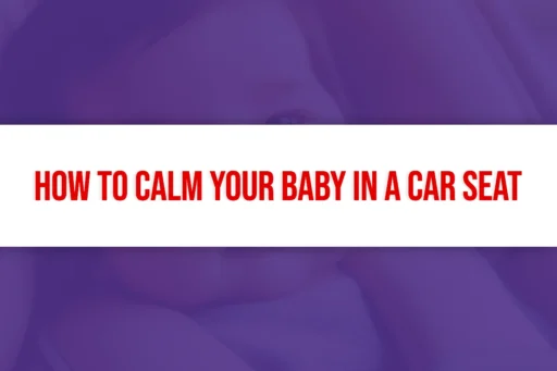 How to Calm Your Baby in a Car Seat Title