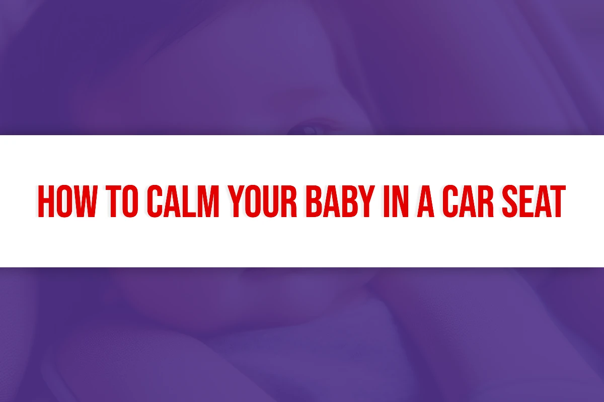 How to Calm Your Baby in a Car Seat Title