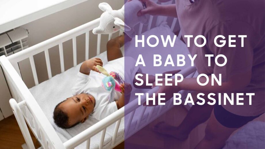 How to get a baby to sleep  on the Bassinet