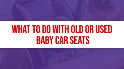 What To Do With Old or Used Baby Car Seats