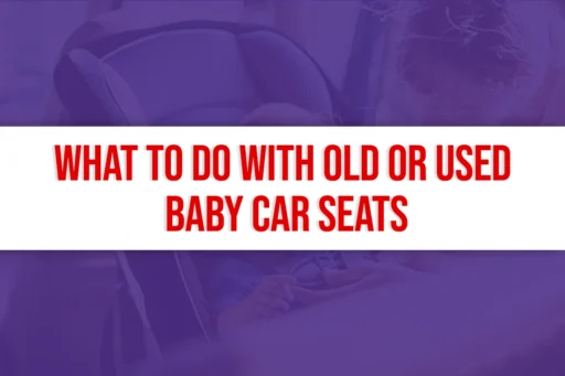 What To Do With Old or Used Baby Car Seats