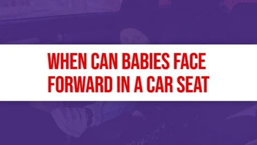 When Can Babies Face Forward in a Car Seat