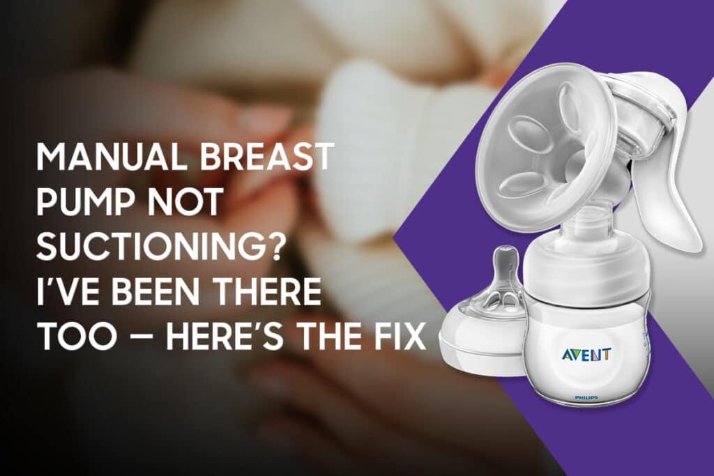 Manual Breast Pump Not Suctioning? I’ve Been There Too — Here’s the Fix